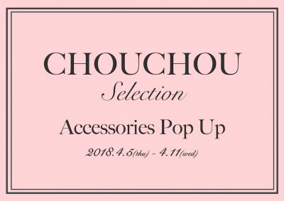 【スペシャルフェア】春らしい色鮮やかなアクセサリーに出会える CHOUCHOU Selection　〜Accessories Pop Up〜