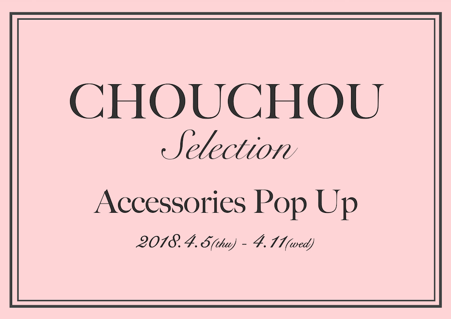 【スペシャルフェア】春らしい色鮮やかなアクセサリーに出会える CHOUCHOU Selection　〜Accessories Pop Up〜
